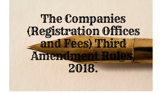 The Companies (Registration Offices and Fees) Third Amendment Rules, 2018